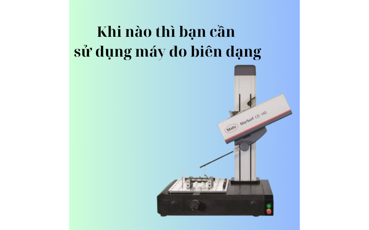 Khi nào thì bạn cần sử dụng máy đo biên dạng